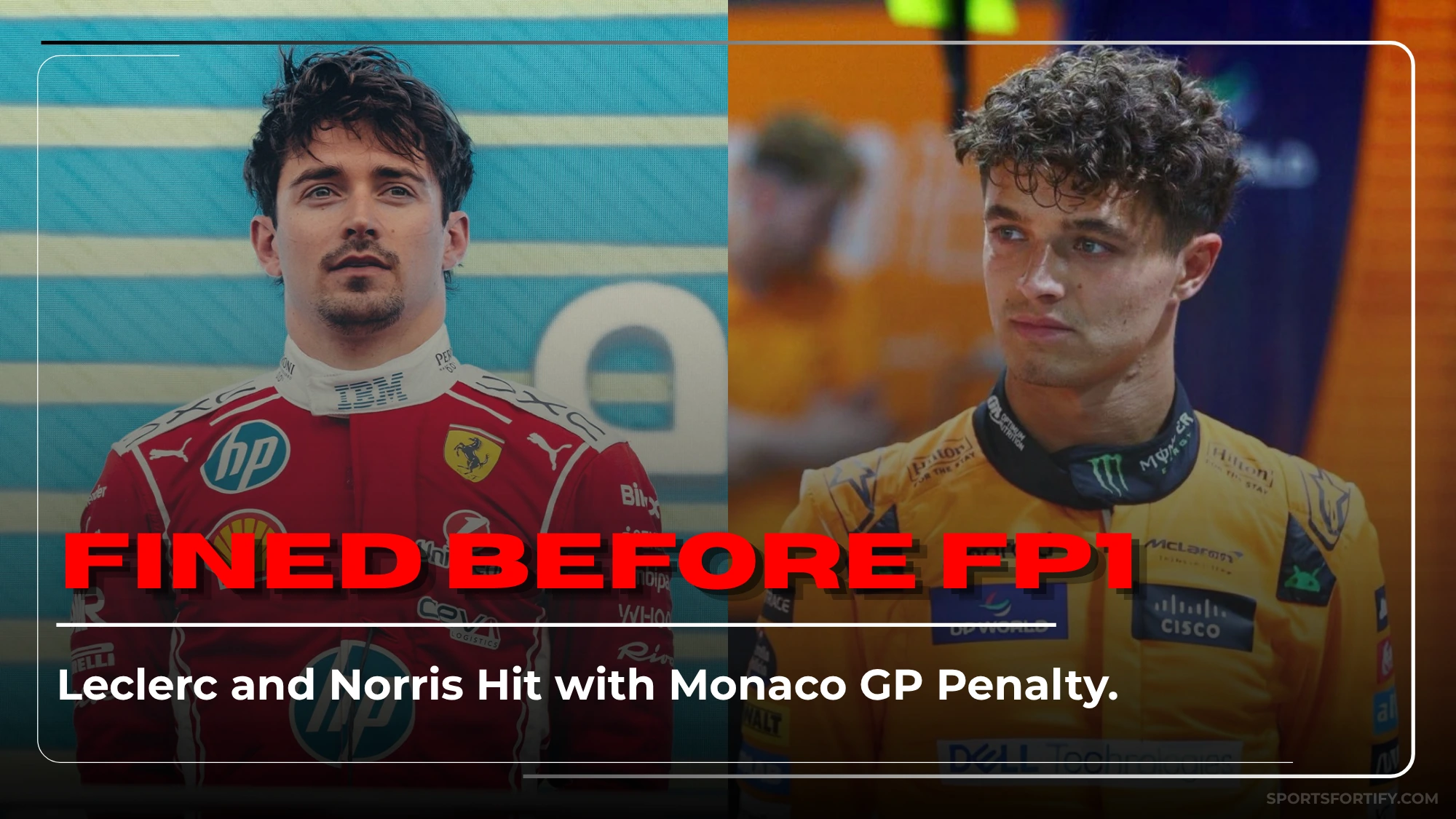 Ferrari and McLaren fined at 2026 Monaco GP press conference after Leclerc and Norris arrive late